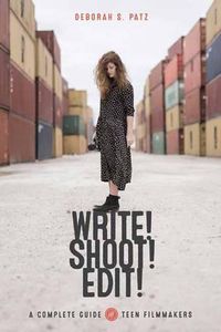 Cover image for Write! Shoot! Edit!: The Complete Guide for Teen Filmmakers