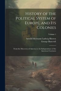 Cover image for History of the Political System of Europe, and Its Colonies