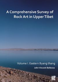 Cover image for A Comprehensive Survey of Rock Art in Upper Tibet: Volume I