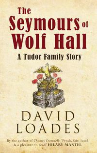 Cover image for The Seymours of Wolf Hall: A Tudor Family Story