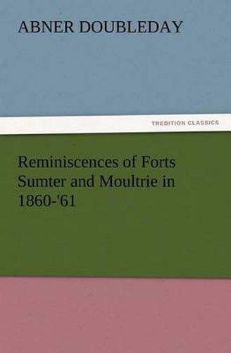 Cover image for Reminiscences of Forts Sumter and Moultrie in 1860-'61