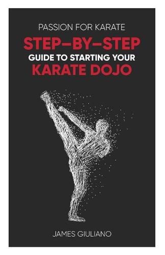 Cover image for Passion for Karate: Step - By - Step Guide to Starting Your Karate Dojo