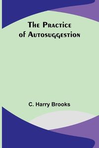 Cover image for The Practice of Autosuggestion