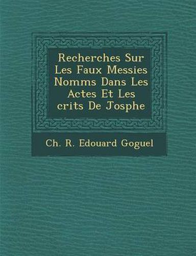 Cover image for Recherches Sur Les Faux Messies Nomm S Dans Les Actes Et Les Crits de Jos Phe