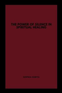 Cover image for The Power of Silence in Spiritual Healing