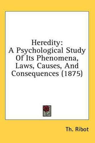 Heredity: A Psychological Study of Its Phenomena, Laws, Causes, and Consequences (1875)