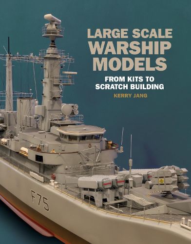 Cover image for Large Scale Warship Models: From Kits to Scratch Building