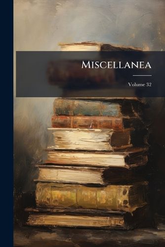 Cover image for Miscellanea, Volume 32