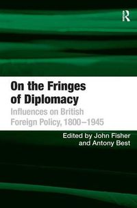 Cover image for On the Fringes of Diplomacy: Influences on British Foreign Policy, 1800-1945