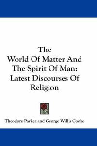 Cover image for The World of Matter and the Spirit of Man: Latest Discourses of Religion