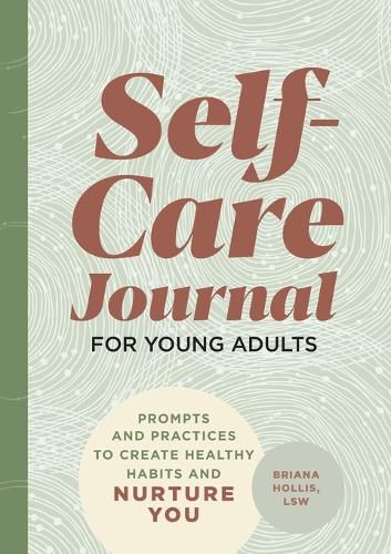 Cover image for Self-Care Journal for Young Adults: Prompts and Practices to Create Healthy Habits and Nurture You