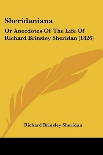 Cover image for Sheridaniana: Or Anecdotes of the Life of Richard Brinsley Sheridan (1826)