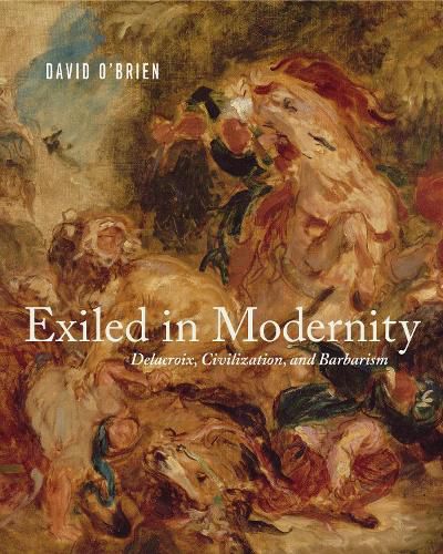 Cover image for Exiled in Modernity: Delacroix, Civilization, and Barbarism