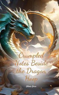 Cover image for Crumpled Notes Beside the Dragon Hoop