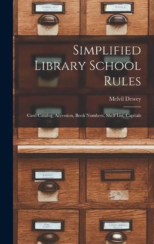 Cover image for Simplified Library School Rules; Card Catalog, Accession, Book Numbers, Shelf List, Capitals