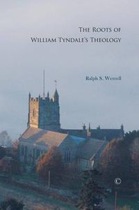 Cover image for The Roots of William Tyndale's Theology