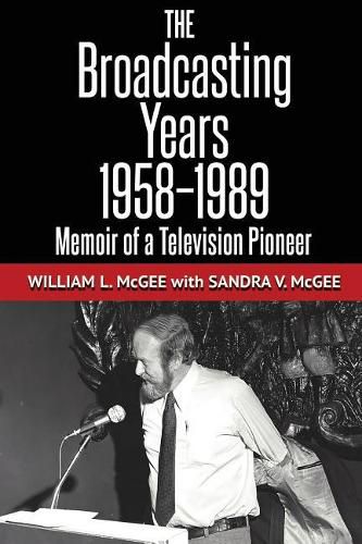 The Broadcasting Years, 1958-1989: Memoir of a Television Pioneer