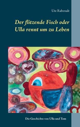 Cover image for Der flitzende Fisch oder Ulla rennt um zu Leben