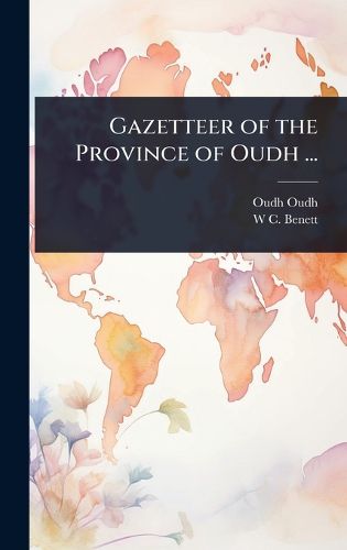 Cover image for Gazetteer of the Province of Oudh ...