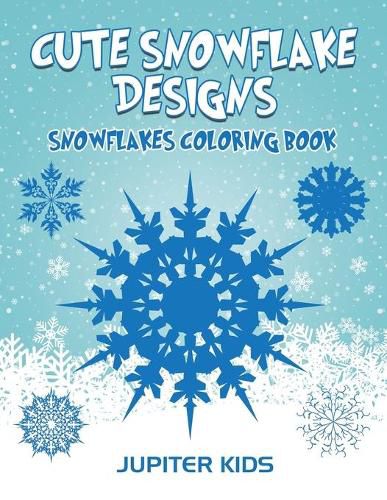Cover image for Cute Snowflake Designs: Snowflakes Coloring Book