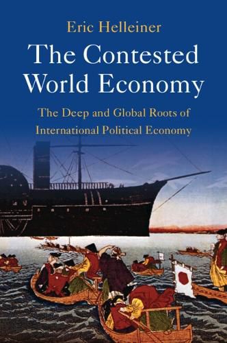 Cover image for The Contested World Economy: The Deep and Global Roots of International Political Economy