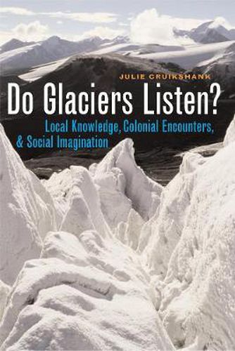 Cover image for Do Glaciers Listen?: Local Knowledge, Colonial Encounters, and Social Imagination