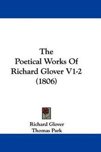 Cover image for The Poetical Works of Richard Glover V1-2 (1806)