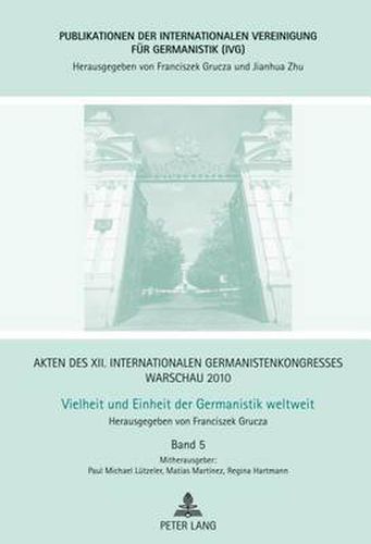 Cover image for Akten des XII. Internationalen Germanistenkongresses Warschau 2010- Vielheit und Einheit der Germanistik weltweit; Einheit in der Vielfalt? Der Europadiskurs der SchriftstellerInnen seit der Klassik- Vielheit und Einheit des Erzahlens? Moeglichkeiten einer