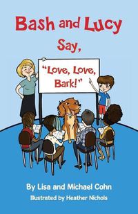 Cover image for Bash and Lucy Say, "Love, Love, Bark!"