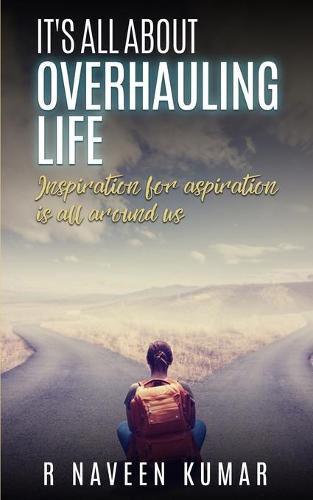 Cover image for IT's ALL ABOUT OVERHAULING LIFE: Inspiration for aspiration is all around us