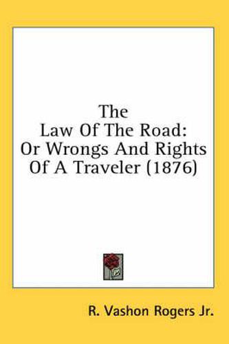 Cover image for The Law of the Road: Or Wrongs and Rights of a Traveler (1876)