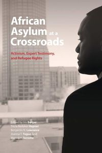 Cover image for African Asylum at a Crossroads: Activism, Expert Testimony, and Refugee Rights