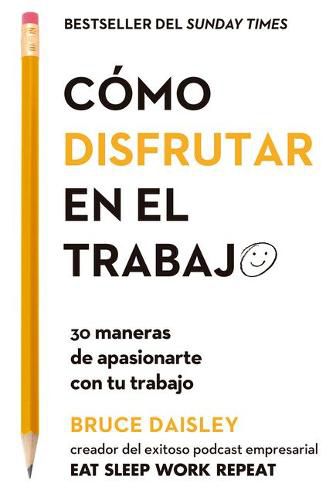 Cover image for Como Disfrutar En El Trabajo (the Joy of Work Spanish Edition): 30 Maneras de Apasionarte Con Tu Trabajo