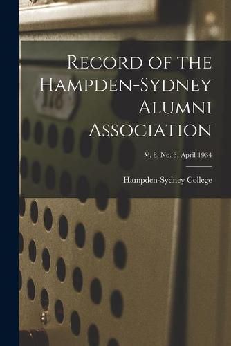 Cover image for Record of the Hampden-Sydney Alumni Association; v. 8, no. 3, April 1934