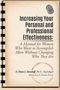 Cover image for Increasing Your Personal and Professional Effectiveness: A Manual for Women Who Want to Accomplish More Without Changing Who They Are