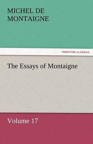Cover image for The Essays of Montaigne - Volume 17