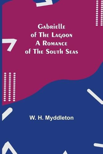 Cover image for Gabrielle of the Lagoon: A Romance of the South Seas