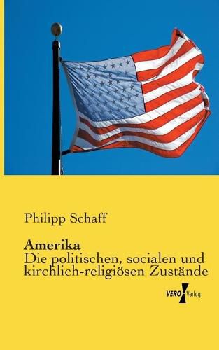 Cover image for Amerika: Die politischen, socialen und kirchlich-religioesen Zustande