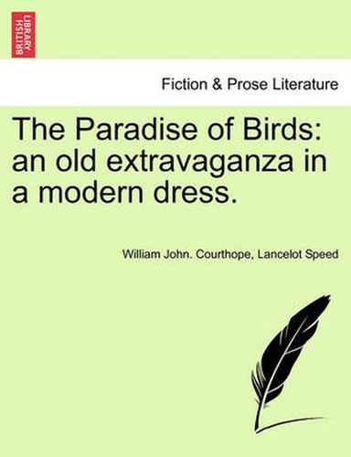 Cover image for The Paradise of Birds: An Old Extravaganza in a Modern Dress.