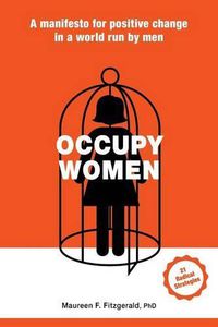 Cover image for Occupy Women: A Manifesto for Positive Change in a World Run by Men