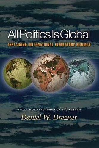 Cover image for All Politics is Global: Explaining International Regulatory Regimes