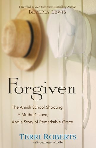 Forgiven - The Amish School Shooting, a Mother"s Love, and a Story of Remarkable Grace