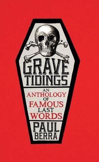 Cover image for Grave Tidings: An Anthology of Famous Last Words