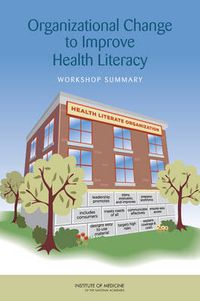 Cover image for Organizational Change to Improve Health Literacy: Workshop Summary