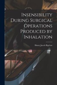 Cover image for Insensibility During Surgical Operations Produced by Inhalation