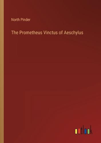 Cover image for The Prometheus Vinctus of Aeschylus