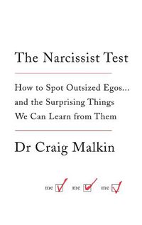 Cover image for The Narcissist Test: How to Spot Outsized Egos ... and the Surprising Things We Can Learn from Them