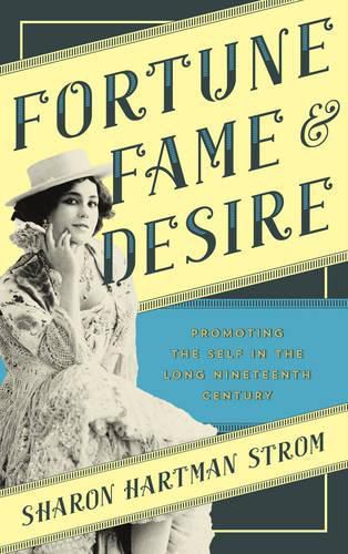 Cover image for Fortune, Fame, and Desire: Promoting the Self in the Long Nineteenth Century