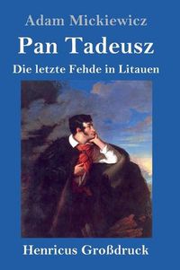 Cover image for Pan Tadeusz oder Die letzte Fehde in Litauen (Grossdruck)