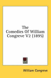 Cover image for The Comedies of William Congreve V2 (1895)